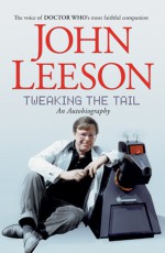 Tweaking The Tail: The Autobiography of John Leeson - John Leeson