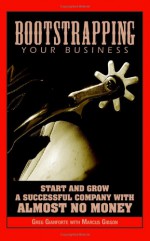 Bootstrapping Your Business: Start and Grow a Successful Company with Almost No Money - Greg Gianforte