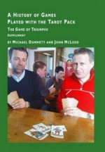 A History of Games Played with the Tarot Pack: The Game of Triumphs, Supplement - Michael Dummett, John McLeod