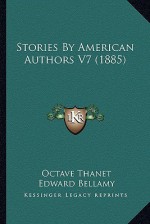 Stories by American Authors V7 (1885) - Octave Thanet, Edward Bellamy, Louise Stockton