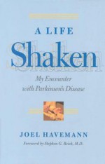 A Life Shaken: My Encounter with Parkinson's Disease - Joel Havemann, Stephen G. Reich