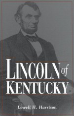 Lincoln of Kentucky - Lowell Hayes Harrison