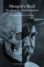 Mengele’s Skull - The Advent Of A Forensic Aesthetics - Thomas Keenan, Eyal Weizman