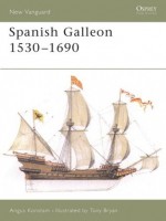 Spanish Galleon 1530-1690 - Angus Konstam