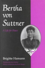 Bertha Von Suttner: A Life for Peace - Brigitte Hamann