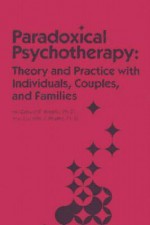 Paradoxical Psychotherapy: Theory And Practice With Individuals, Couples, And Families - Gerald R. Weeks