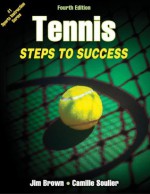 Tennis: Steps to Success, 4E (Steps to Success Activity Series) - Jim Brown, Camille Soulier