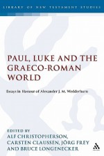 Paul, Luke and the Graeco-Roman World: Essays in Honour of Alexander J.M. Wedderburn - Alf Christophersen, Carsten Claussen