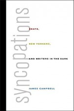 Syncopations: Beats, New Yorkers, and Writers in the Dark - James Campbell