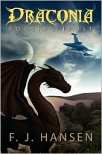 Draconia: Forging Trust - F.J. Hansen