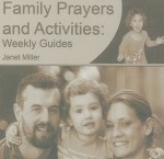 Family Prayers and Activities: Weekly Guides - Janet Miller