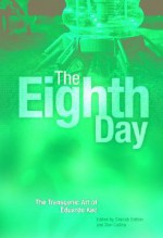 The Eighth Day: The Transgenic Art of Eduardo Kac - Edward Lucie-Smith, Carol Becker, N. Katherine Hayles