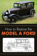 How to Restore the Model a Ford - Leslie R Henry, Clymer Publications