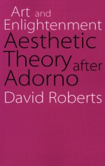 Art and Enlightenment: Aesthetic Theory after Adorno - David Roberts