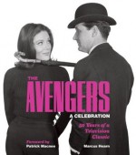 The Avengers: A Celebration: 50 Years of a Television Classic - Marcus Hearn, Patrick Macnee