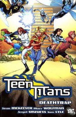 Teen Titans: Deathtrap - Marv Wolfman, Sean McKeever, Angel Unzueta, Scott Hanna