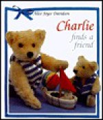 Charlie Finds a Friend (Charlie the Gentle Bear) - Alice Joyce Davidson