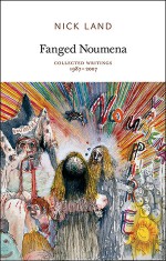 Fanged Noumena: Collected Writings, 1987-2007 - Nick Land, Ray Brassier, Robin Mackay