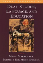 Oxford Handbook of Deaf Studies, Language, and Education - Marc Marschark