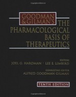 Goodman & Gilman's The Pharmacological Basis of Therapeutics - Joel Griffith Hardman, Lee E. Limbird, Alfred Gilman, Alfred Goodman Gilman, Lee Limbird