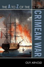 The A to Z of the Crimean War - Guy Arnold