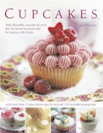 Cupcakes: Truly Delectable Creations for Every Day, for Special Occasions and for Sharing With Friends - Carol Pastor