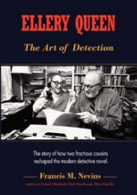 Ellery Queen: The Art of Detection: The Story of How Two Fractious Cousins Reshaped the Modern Detective Novel. - Francis M. Nevins