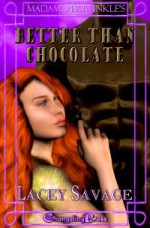 Madam Periwinkle's Erotic Delights: Better Than Chocolate - Lacey Savage