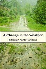 A Change in the Weather (The Purana Qila Stories, #1) - Shaheen Ashraf-Ahmed