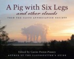 A Pig with Six Legs and Other Clouds - Gavin Pretor-Pinney