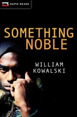 Something Noble - William Kowalski