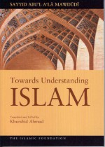 Towards Understanding Islam - Abul A'la Maududi, Abul A'la Maududi