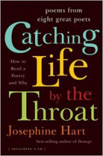 Catching Life by the Throat: How to Read Poetry and Why [With CD] - Josephine Hart