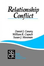 Relationship Conflict: Conflict in Parent-Child, Friendship, and Romantic Relationships - Daniel J. Canary