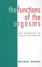 The Functions of the Orgasms: The Highways to Transcendence - Michel Odent