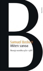 Miten sanoa. Runoja vuosilta 1930-1988 - Samuel Beckett, Caj Westerberg