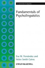 Fundamentals of Psycholinguistics - Eva M. Fernandez, Helen Smith Cairns