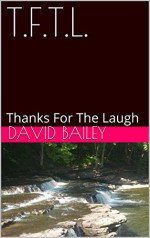 T.F.T.L.: Thanks For The Laugh - David Bailey, Bonnie Crowe-Bailey