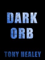 DARK ORB (Short Story) - Tony Healey, B. Hill, Laurie Laliberte