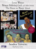 Loose Woman, Woman Hollering Creek and the House on Mango Steet - Sandra Cisneros