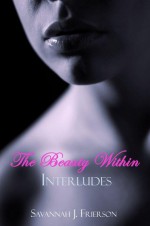 The Beauty Within: Interludes - Savannah J. Frierson