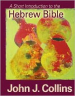 A Short Introduction to the Hebrew Bible - John J. Collins