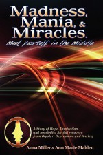 Madness. Mania & Miracles - Anna Miller