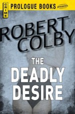 The Deadly Desire (Prologue Books) - Robert Colby