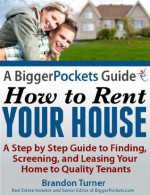 A BiggerPockets Guide: How to Rent Your House - Turner, Brandon, Dorkin, Joshua