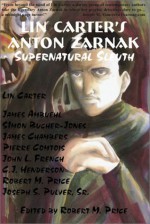 Lin Carter's Anton Zarnak Supernatural Sleuth - C.J. Henderson, Robert M. Price, James Chambers