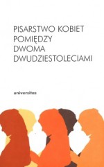 Pisarstwo kobiet pomiędzy dwoma dwudziestoleciami - Inga Iwasiów, Arleta Galant