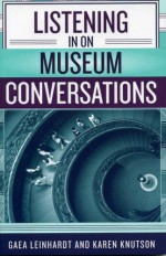 Listening in on Museum Conversations - Gaea Leindhardt