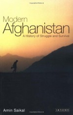 Modern Afghanistan: A History of Struggle and Survival - Amin Saikal, Kirill Nourzhanov, Raven Farhadi