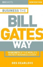 Business the Bill Gates Way 2e - Des Dearlove